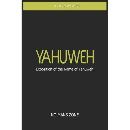 YaHuWeH Exposition of the Name of YaHuWeH: Exposition of the Name of YaHuWeH
