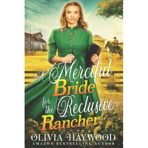 A Merciful Bride for the Reclusive Rancher: A Christian Historical Romance Book