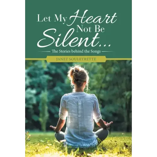 Let My Heart Not Be Silent...: The Stories Behind the Songs