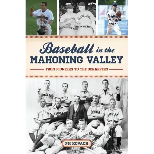 Baseball in the Mahoning Valley: From Pioneers to the Scrappers