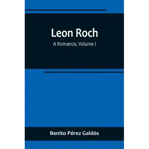 Leon Roch: A Romance, Volume I