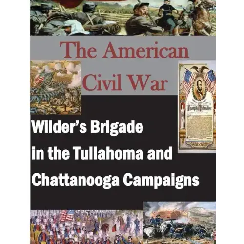The American Civil War: Wilder's Brigade in the Tullahoma and Chattanooga Campalgns