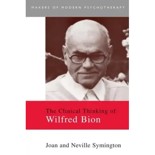 The Clinical Thinking of Wilfred Bion