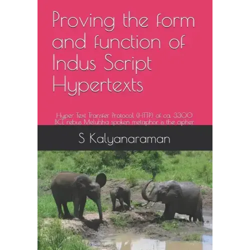 Proving the Form and Function of Indus Script Hypertexts: Hyper Text Transfer Protocol (Http) of Ca. 3300 Bce Rebus Meluhha Spoken Metaphor Is the Cip