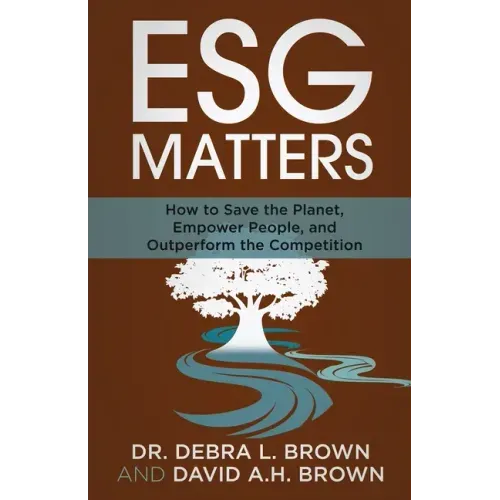 ESG Matters: How to Save the Planet, Empower People, and Outperform the Competition