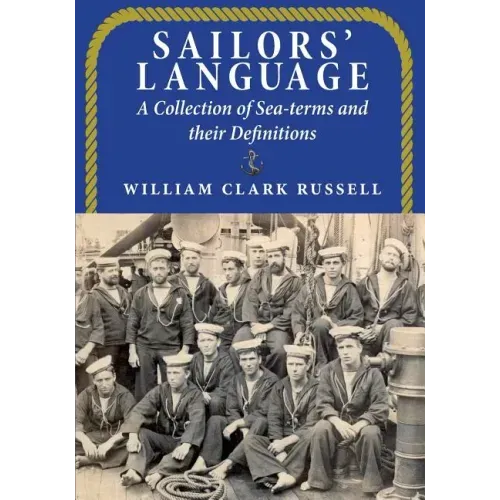 Sailors' Language: A Collection of Sea-terms and their Definitions