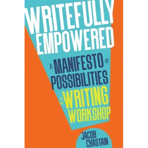 Writefully Empowered: A Manifesto of Possibilities in the Writing Workshop