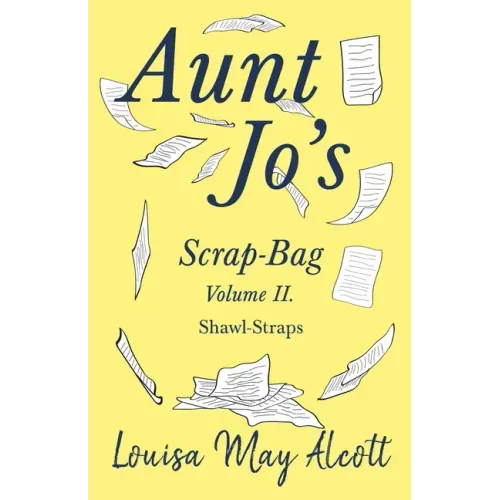 Aunt Jo's Scrap-Bag Volume II;Shawl-Straps