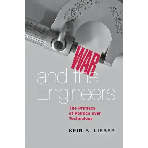 War and the Engineers: The Primacy of Politics Over Technology