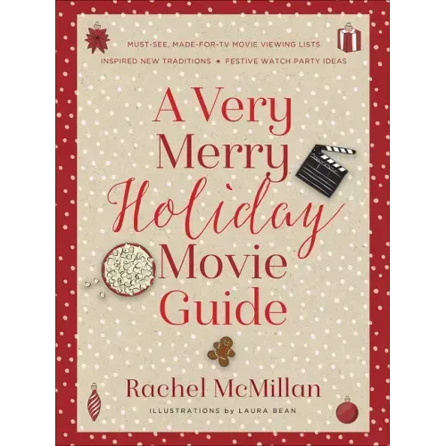A Very Merry Holiday Movie Guide: *Must-See, Made-For-TV Movie Viewing Lists *Inspired New Traditions *Festive Watch Party Ideas