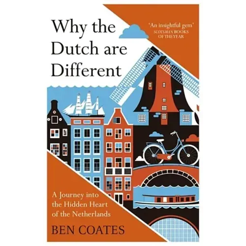 Why the Dutch Are Different: A Journey Into the Hidden Heart of the Netherlands