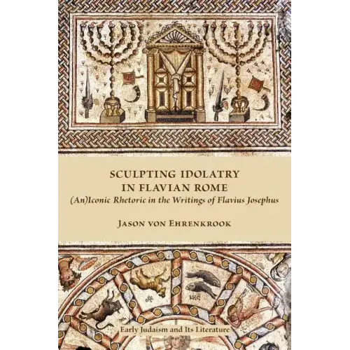 Sculpting Idolatry in Flavian Rome: (An)Iconic Rhetoric in the Writings of Flavius Josephus