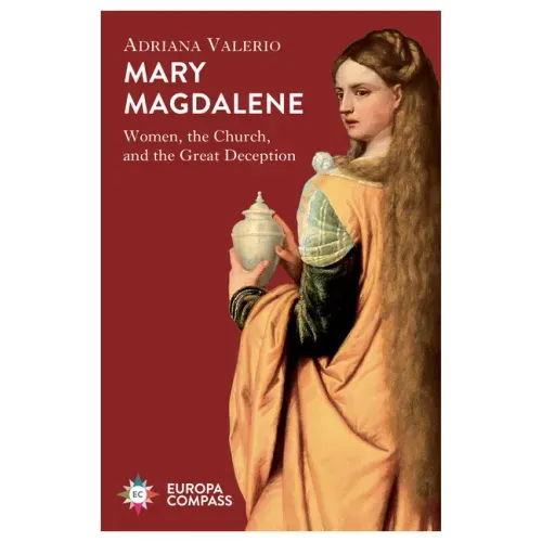 Mary Magdalene: Women, the Church, and the Great Deception