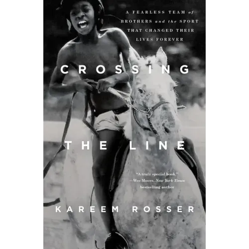Crossing the Line: A Fearless Team of Brothers and the Sport That Changed Their Lives Forever