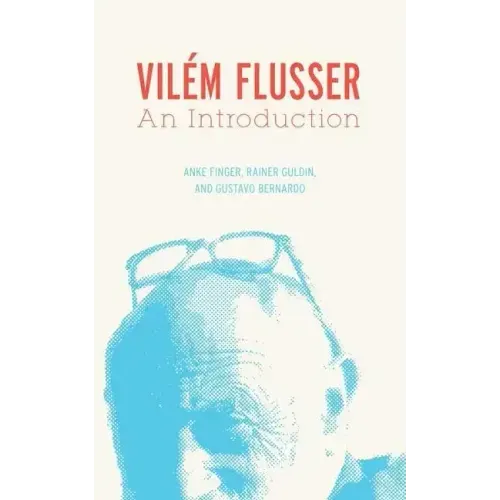 Vilém Flusser: An Introduction