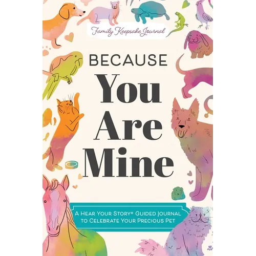 Because You Are Mine: A Hear Your Story(r) Guided Journal to Celebrate Your Precious Pet