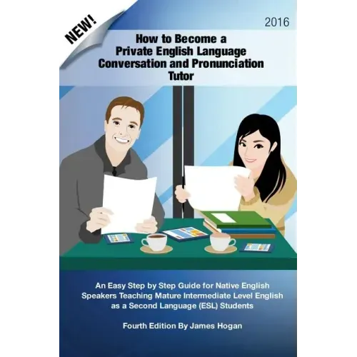 How to Become a Private English Language Conversation and Pronunciation Tutor: An Easy Step by Step Guide for Native English Speakers Teaching Mature