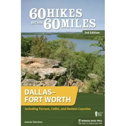 60 Hikes Within 60 Miles: Dallas-Fort Worth: Including Tarrant, Collin, and Denton Counties