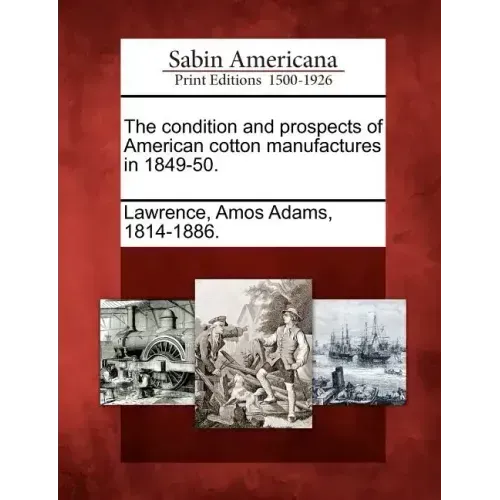 The Condition and Prospects of American Cotton Manufactures in 1849-50.