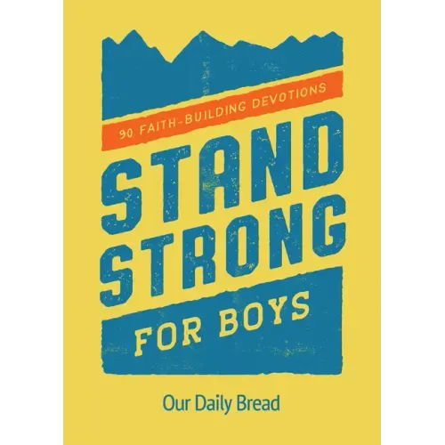 Stand Strong for Boys: 90 Faith-Building Devotions (a 90 Day Bible Devotional for Boys Ages 8-12)