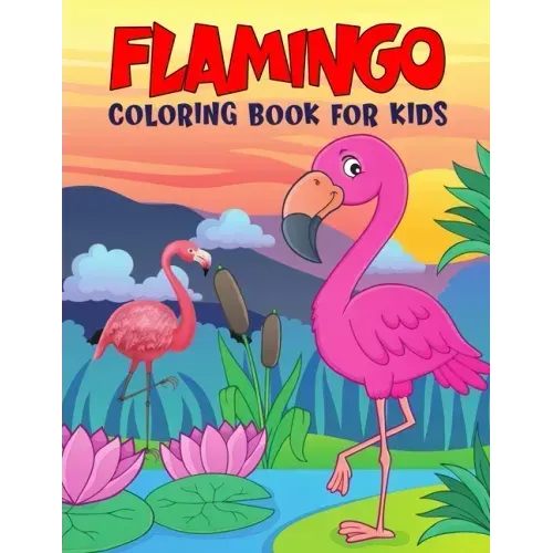Flamingo Coloring Book for Kids: Fun and Relaxing Birds Coloring Activity Book for Boys, Girls, Toddler, Preschooler & Kids Ages 4-8