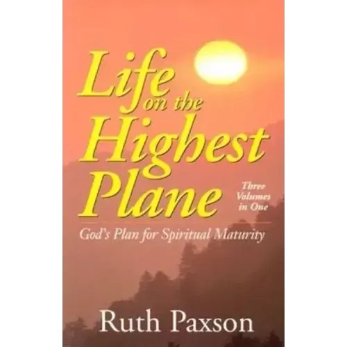 Life on the Highest Plane: God's Plan for Spiritual Maturity