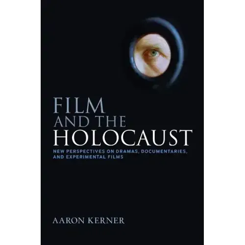 Film and the Holocaust: New Perspectives on Dramas, Documentaries, and Experimental Films