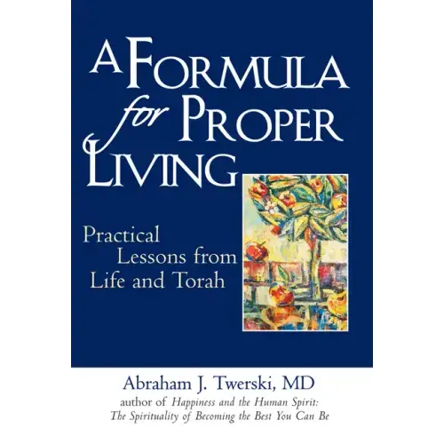 A Formula for Proper Living: Practical Lessons from Life and Torah