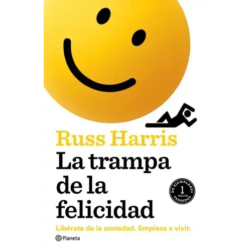 La Trampa de la Felicidad: Libérate de la Ansiedad. Empieza a Vivir