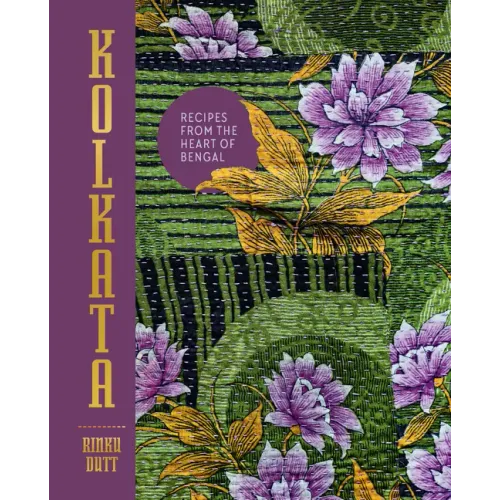 Kolkata: Recipes from the Heart of Bengal