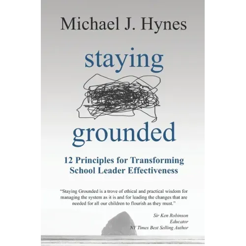 Staying Grounded: 12 Principles For Transforming School Leader Effectiveness