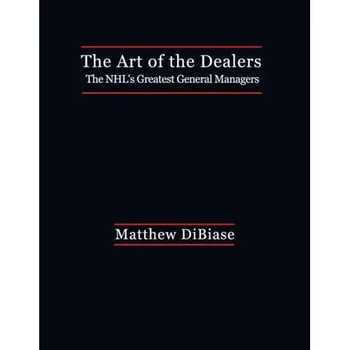 The Art of the Dealers: The NHL's Greatest General Managers
