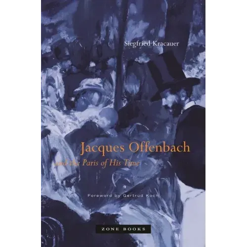 Jacques Offenbach and the Paris of His Time