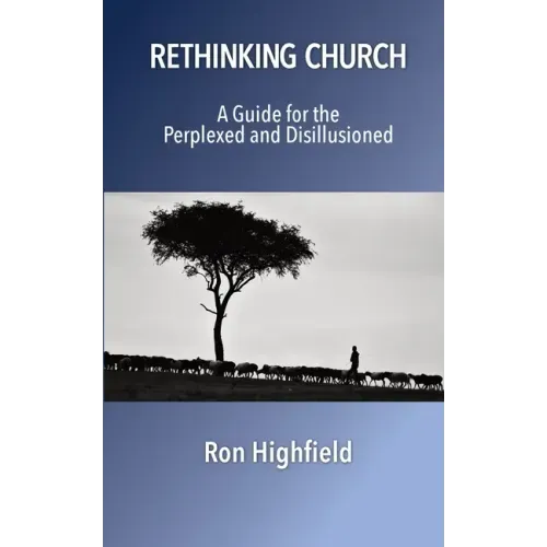 Rethinking Church: A Guide for the Perplexed and Disillusioned
