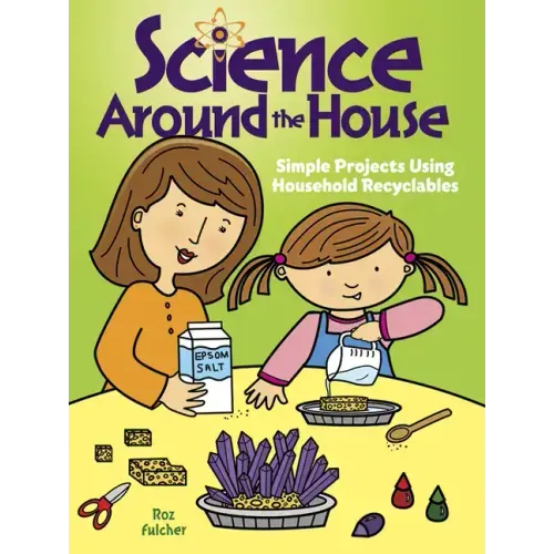 Science Around the House: Simple Projects Using Household Recyclables