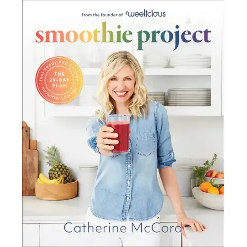 Smoothie Project: The 28-Day Plan to Feel Happy and Healthy No Matter Your Age