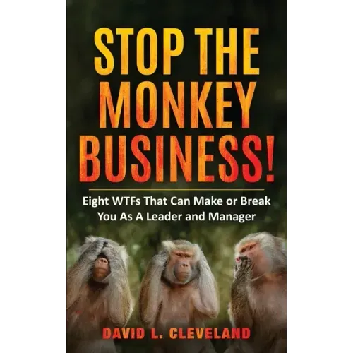 Stop the Monkey Business: Eight WTFs That Can Make or Break You as a Leader and Manager