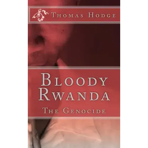 Bloody Rwanda: The Genocide