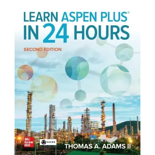 Learn Aspen Plus in 24 Hours, Second Edition