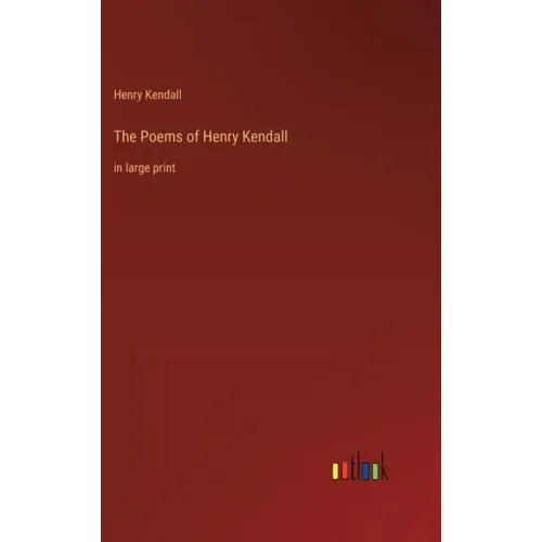 The Poems of Henry Kendall: in large print