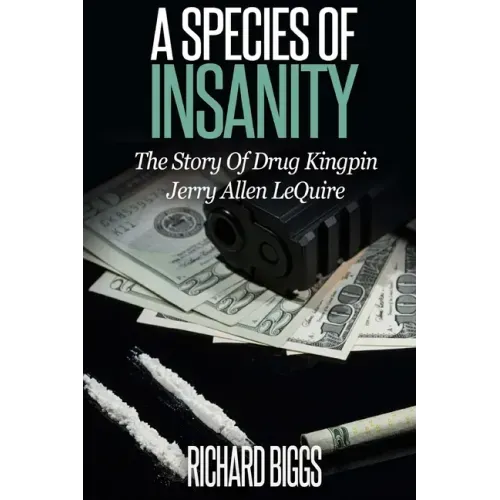 A Species of Insanity: The Story of Drug Kingpin Jerry Allen LeQuire