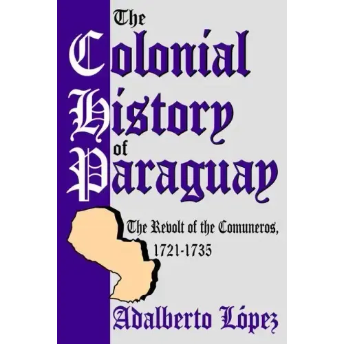 The Colonial History of Paraguay: The Revolt of the Comuneros, 1721-1735