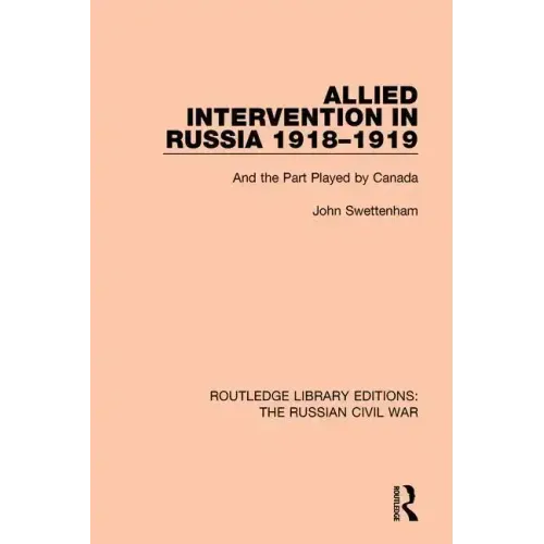 Allied Intervention in Russia 1918-1919: And the Part Played by Canada