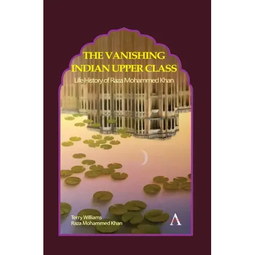The Vanishing Indian Upper Class: Life History of Raza Mohammed Khan