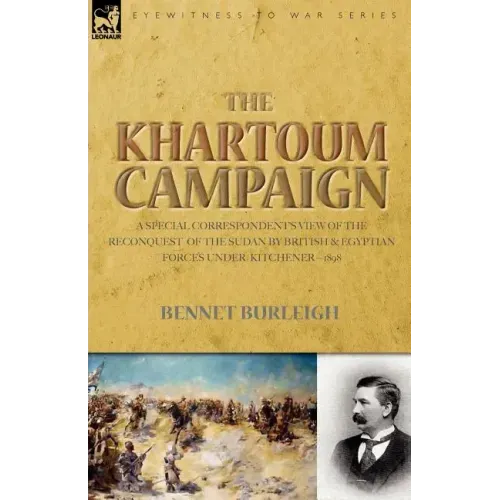 The Khartoum Campaign: a Special Correspondent's View of the Reconquest of the Sudan by British and Egyptian Forces under Kitchener-1898