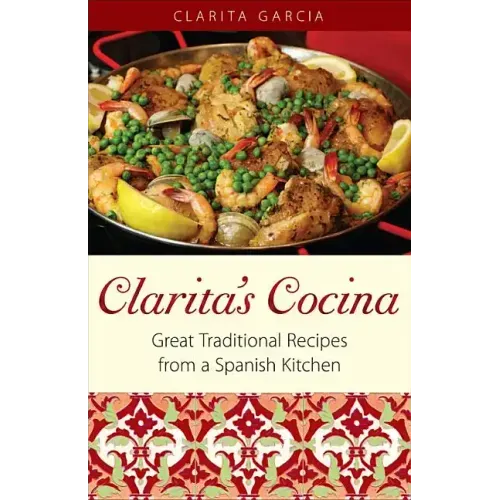 Clarita's Cocina: Great Traditional Recipes From A Spanish Kitchen