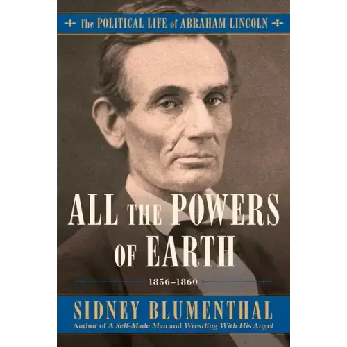 All the Powers of Earth: The Political Life of Abraham Lincoln Vol. III, 1856-1860