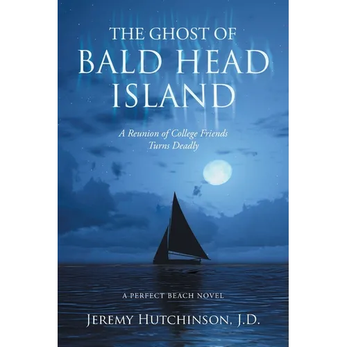 The Ghost of Bald Head Island: A Reunion of College Friends Turns Deadly: A Perfect Beach Novel