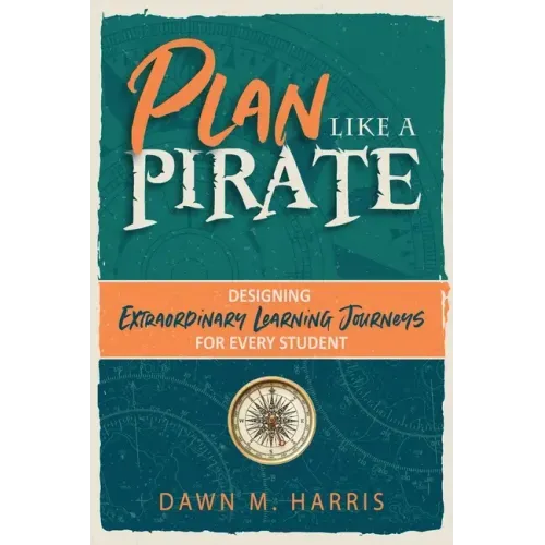 Plan Like a PIRATE: Designing Extraordinary Learning Journeys for Every Student