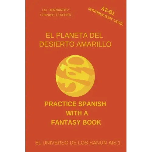 El Planeta del Desierto Amarillo (A2-B1 Introductory Level) -- Spanish Graded Readers with Explanations of the Language